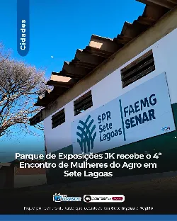 Parque de Exposições JK recebe o 4º Encontro de Mulheres do Agro em Sete Lagoas