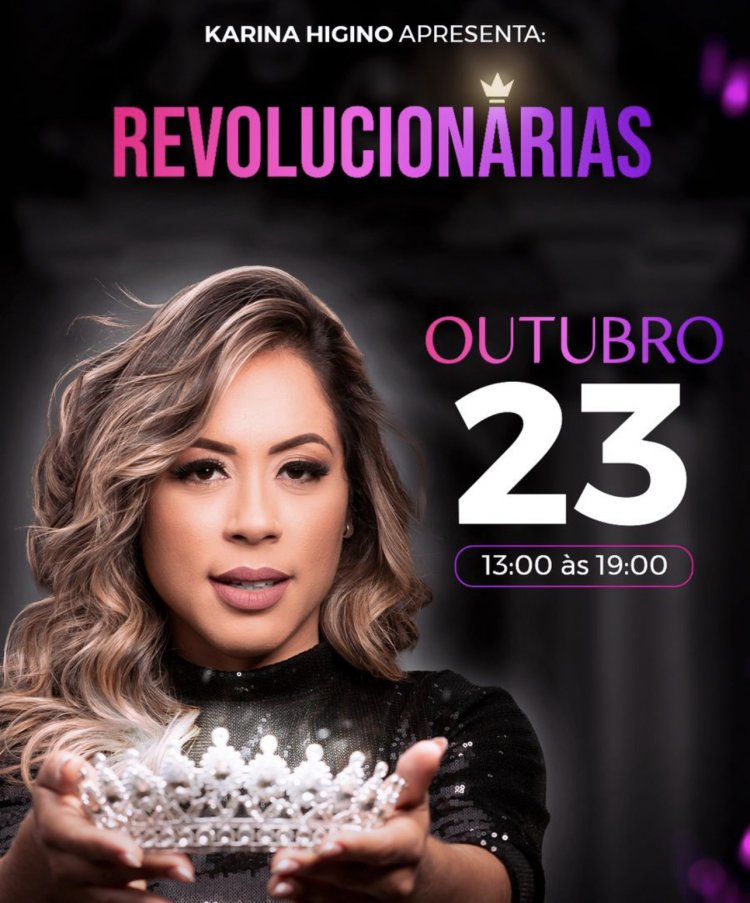 Vem aí mais um grande evento da Empreendedora Karina Higino ‘Revolucionárias’ em Sete Lagoas