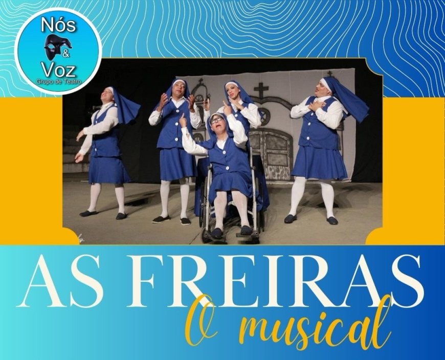 Depois de 5 anos, o riso está de volta aos palcos! Grupo Nós e Voz retorna com o espetáculo "As Freiras, o Musical