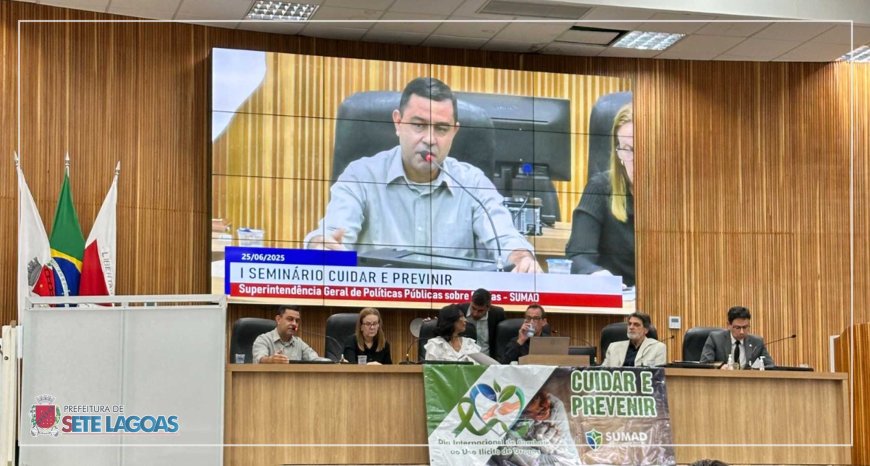 Sete Lagoas realiza Seminário "Cuidar e Prevenir" com foco na prevenção ao uso de drogas