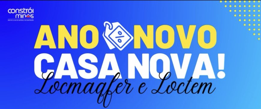 Ano Novo, Casa Nova: Confira as Ofertas Especiais da Locmaqfer + Loctem