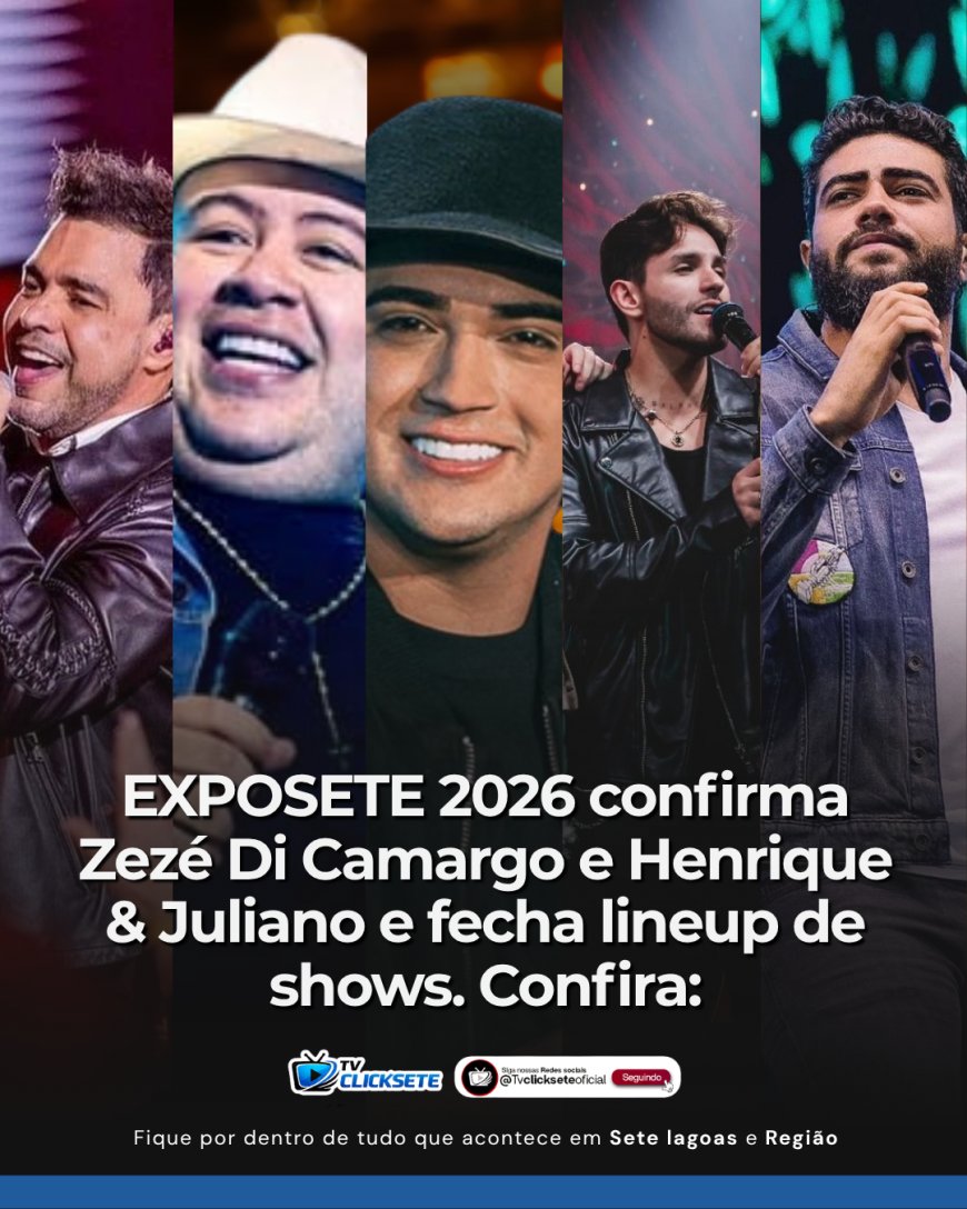 EXPOSETE 2026 confirma Zezé Di Camargo e Henrique & Juliano e fecha lineup de shows. Confira