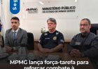 MPMG lança força-tarefa para reforçar combate à criminalidade em Sete Lagoas