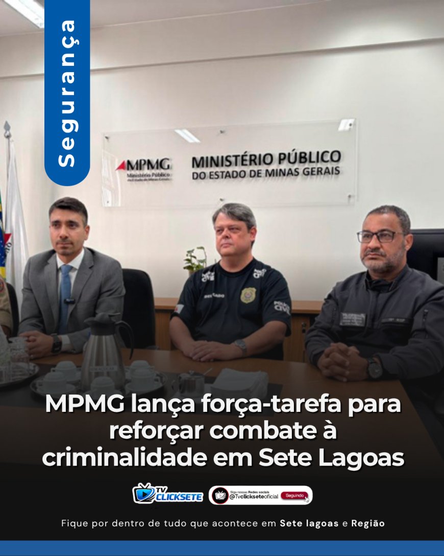 MPMG lança força-tarefa para reforçar combate à criminalidade em Sete Lagoas